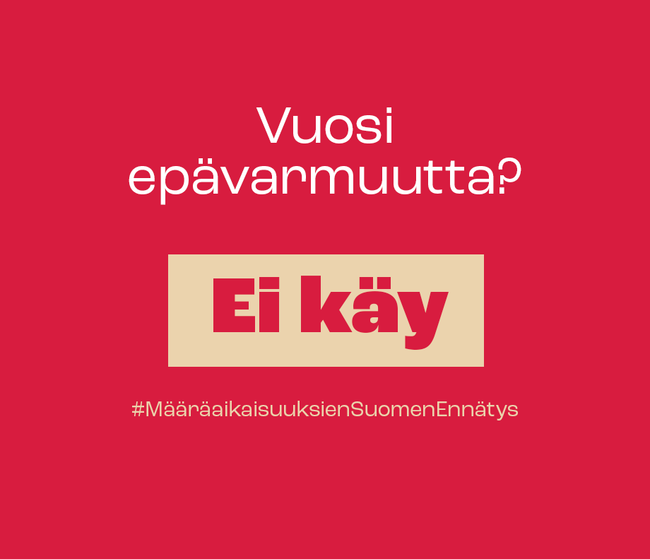 Vuosi epävarmuutta? Ei käy. Määräaikaisuuksien Suomen ennätys.