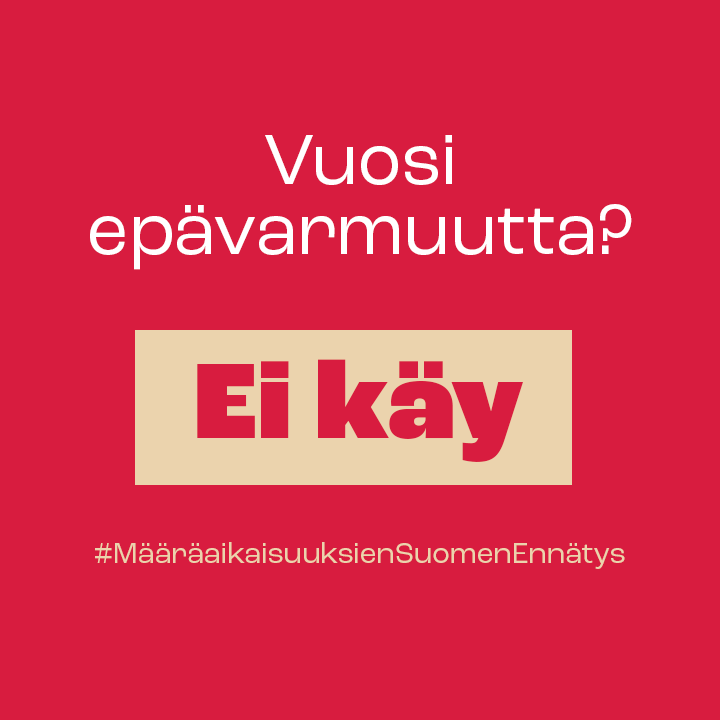 Vuosi epävarmuutta? Ei käy. Määräaikaisuuksien Suomen ennätys.