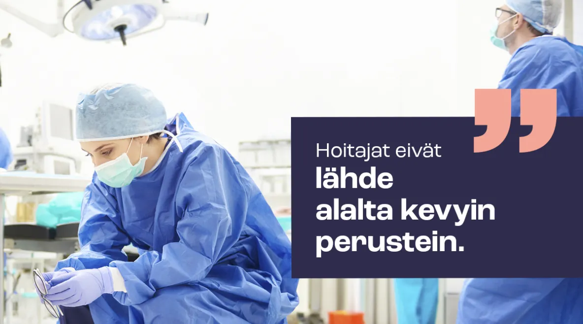 Väsynyt hoitaja istuu leikkaussalissa. Kuvassa teksti: "Hoitajat eivät lähde alalta kevyin perustein."