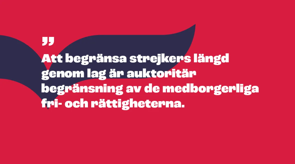 Piirroskuva, jossa lukee &quot;Att begränsa strejkers längd genom lag är auktoritär begränsning av de medborgerliga fri- och rättigheterna&quot;.