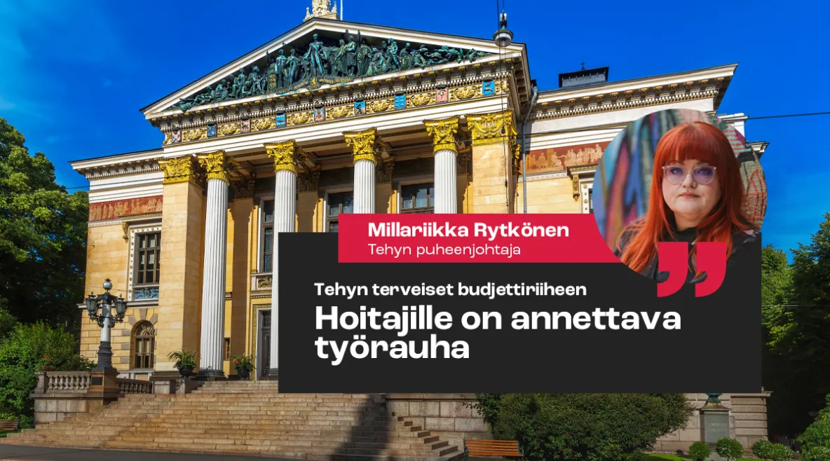 Kuvassa Helsingin säätytalo ja Tehyn puheenjohtaja Millariikka Rytkönen. Kuvassa teksti, joss lukee "Tehyn terveiset budjettiriiheen - hoitajille on annettava työrauha"