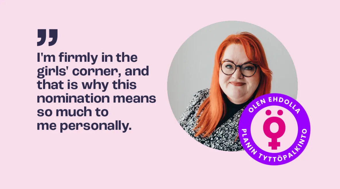 Millariikka Rytkönen saying that I&#039;m firmly in the girls&#039; corner, and that is why this nomination means so much to me personally. 