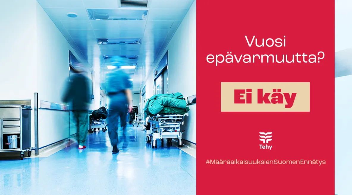 Hoitajat kävelevät käytävällä. Kuvassa on punaisella pohjalla teksti &quot;vuosi epävarmuutta? Eikäy&quot;