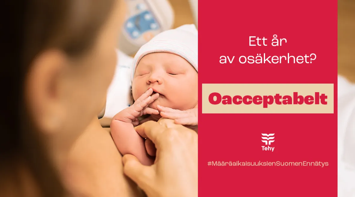 Kuvassa vastasyntynyt vauva ja punaisella pohjalla teksti "Ett år av osäkerhet? Oacceptabelt"