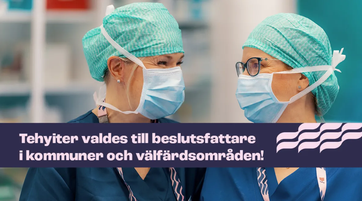 Kaksi hoitajaa katsoo toisiinsa, heillä on yllään maskit. Kuvassa on teksti: &quot;Tehyiter valdes till beslutsfattare i kommuner och välfärdsområden!