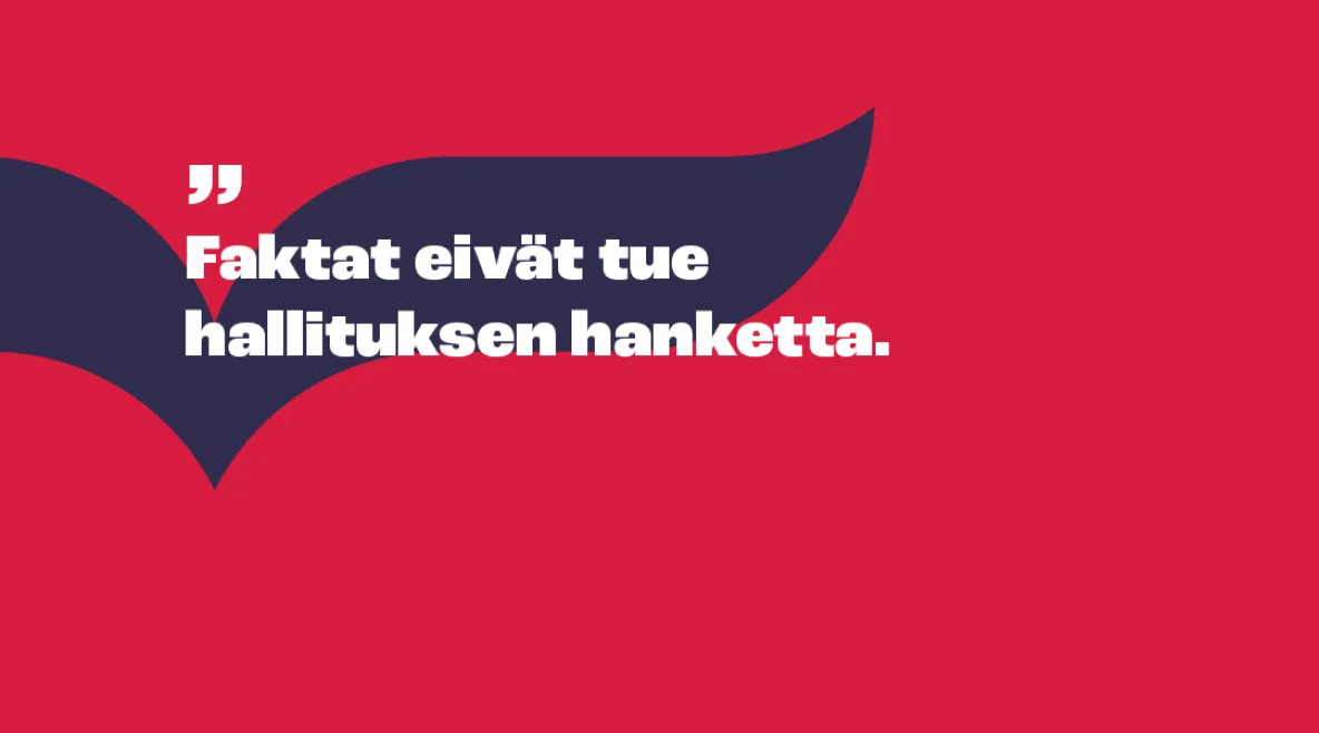 Piirroskuva, jossa slogan &quot;Faktat eivät tue hallituksen hanketta&quot;