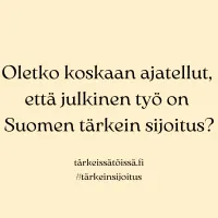 Keltaisella pohjalla teksti &quot;oletko koskaan ajatellut, että julkinen työ on Suomen tärkein sijoitus?&quot;