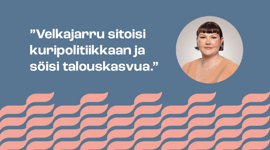 Sinisellä pohjalla kuva naisesta ja teksti "Velkajarru sitoisi kuripolitiikkaan ja söisi talouskasvua