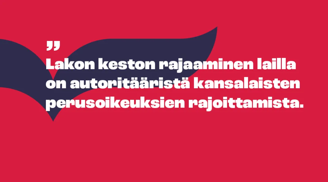 Piirroskuva, jossa teksti "lakon keston rajaaminen lailla on autoritääristä kansalaisten perusoikeuksien rajoittamista.