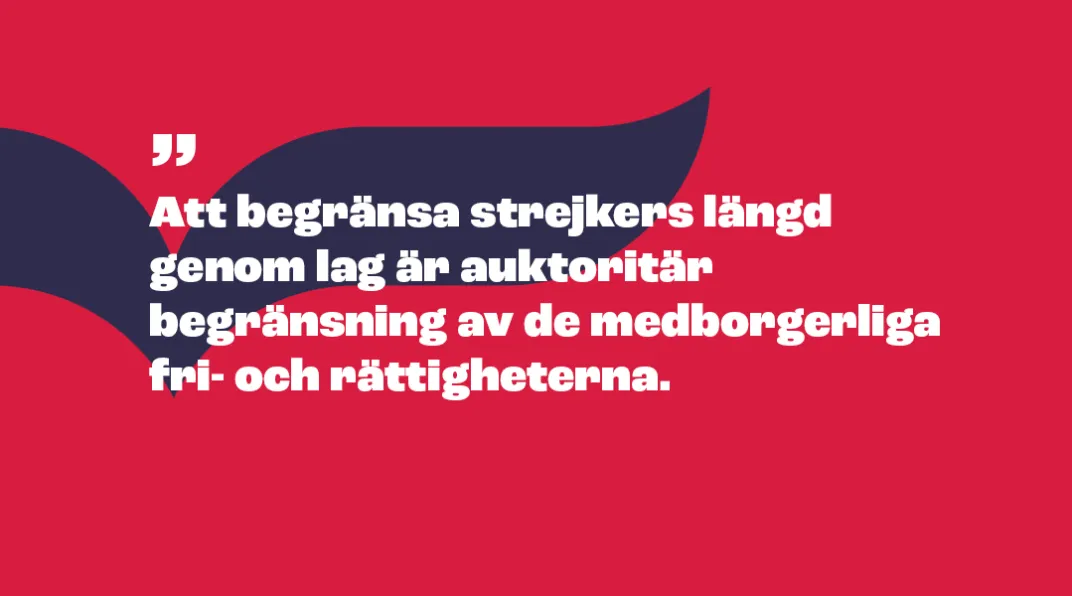 Piirroskuva, jossa lukee "Att begränsa strejkers längd genom lag är auktoritär begränsning av de medborgerliga fri- och rättigheterna".