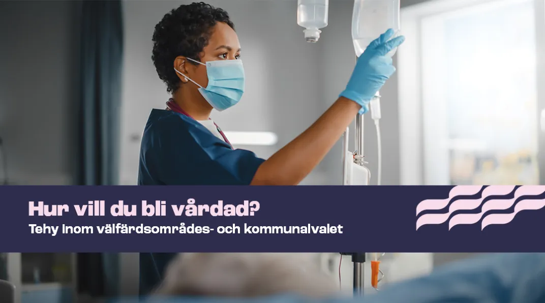 Tummaihoinen hoitaja tarkistaa tippapussia sairaalassa. Kuvassa teksti "Hur vill du bli vårdad?"