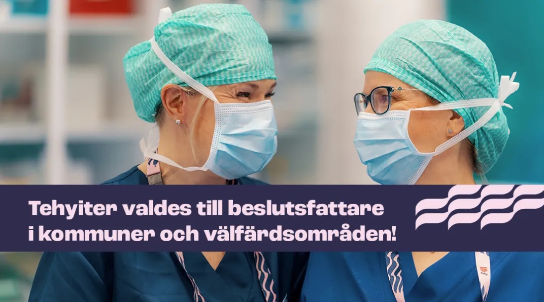 Kaksi hoitajaa katsoo toisiinsa, heillä on yllään maskit. Kuvassa on teksti: "Tehyiter valdes till beslutsfattare i kommuner och välfärdsområden!
